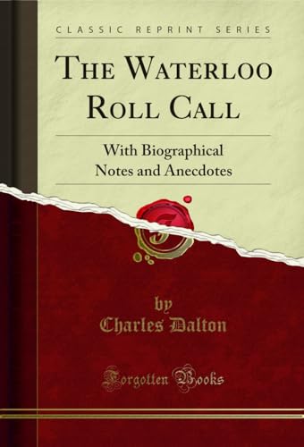 Beispielbild fr The Waterloo Roll Call With Biographical Notes and Anecdotes Classic Reprint zum Verkauf von PBShop.store US