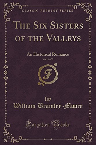 Imagen de archivo de The Six Sisters of the Valleys, Vol 1 of 3 An Historical Romance Classic Reprint a la venta por PBShop.store US