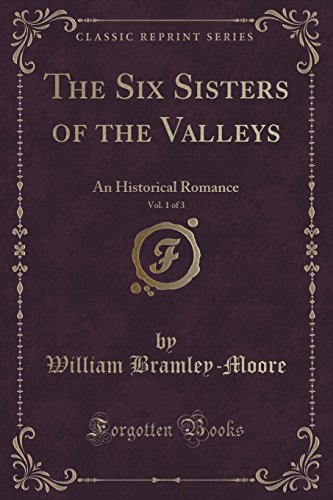 Stock image for The Six Sisters of the Valleys, Vol 1 of 3 An Historical Romance Classic Reprint for sale by PBShop.store US