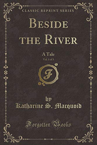 Imagen de archivo de Beside the River, Vol 1 of 3 A Tale Classic Reprint a la venta por PBShop.store US