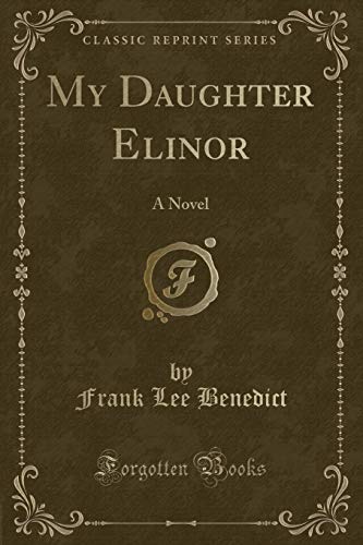 Beispielbild fr My Daughter Elinor A Novel Classic Reprint zum Verkauf von PBShop.store US