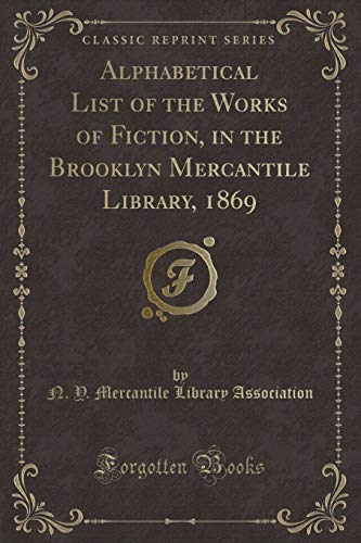 Imagen de archivo de Alphabetical List of the Works of Fiction, in the Brooklyn Mercantile Library, 1869 Classic Reprint a la venta por PBShop.store US