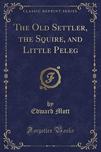 Imagen de archivo de The Old Settler, the Squire, and Little Peleg Classic Reprint a la venta por PBShop.store US