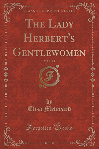 Imagen de archivo de The Lady Herbert's Gentlewomen, Vol 1 of 3 Classic Reprint a la venta por PBShop.store US