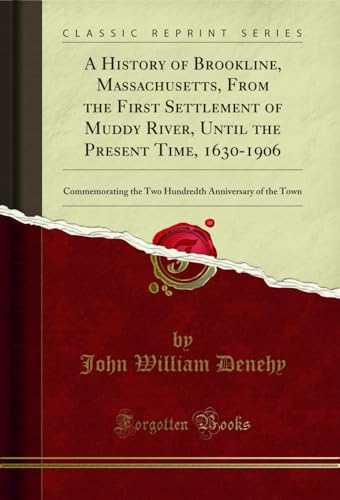 9781333482718: A History of Brookline, Massachusetts, From the First Settlement of Muddy River, Until the Present Time, 1630-1906: Commemorating the Two Hundredth Anniversary of the Town (Classic Reprint)