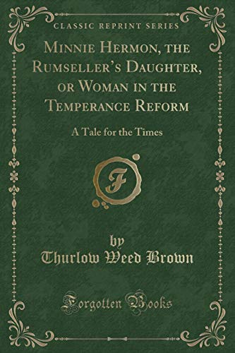 Imagen de archivo de Minnie Hermon, the Rumsellers Daughter, or Woman in the Temperance Reform: A Tale for the Times (Classic Reprint) a la venta por Reuseabook