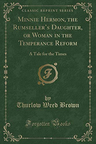 Stock image for Minnie Hermon, the Rumsellers Daughter, or Woman in the Temperance Reform: A Tale for the Times (Classic Reprint) for sale by Reuseabook