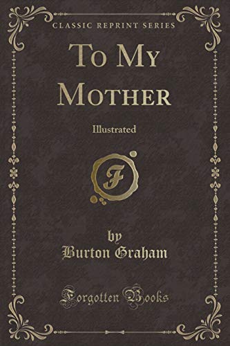 Stock image for To My Mother: Illustrated (Classic Reprint) for sale by Reuseabook