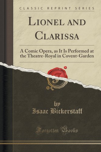 Stock image for Lionel and Clarissa A Comic Opera, as It Is Performed at the TheatreRoyal in CoventGarden Classic Reprint for sale by PBShop.store US