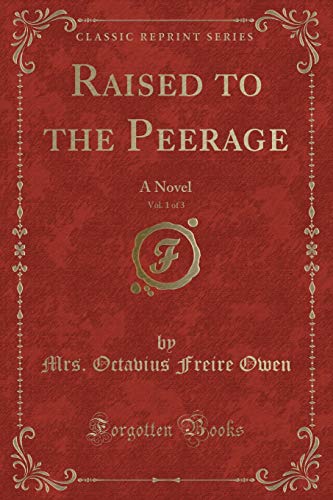 Stock image for Raised to the Peerage, Vol 1 of 3 A Novel Classic Reprint for sale by PBShop.store US