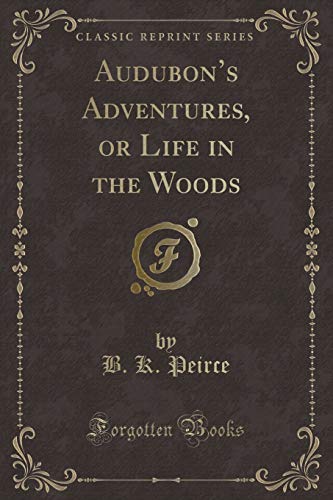 Imagen de archivo de Audubon's Adventures, or Life in the Woods Classic Reprint a la venta por PBShop.store US