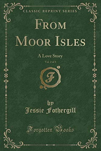 Beispielbild fr From Moor Isles, Vol 2 of 3 A Love Story Classic Reprint zum Verkauf von PBShop.store US