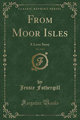 Stock image for From Moor Isles, Vol 2 of 3 A Love Story Classic Reprint for sale by PBShop.store US
