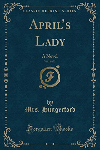 Stock image for April's Lady, Vol 1 of 3 A Novel Classic Reprint for sale by PBShop.store US