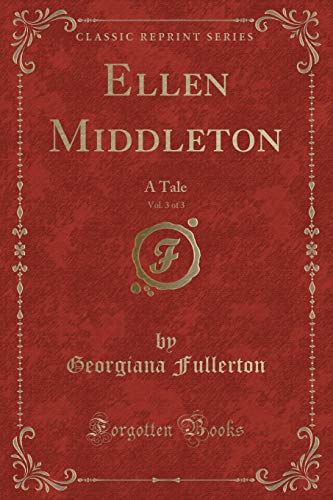 Stock image for Ellen Middleton, Vol 3 of 3 A Tale Classic Reprint for sale by PBShop.store US