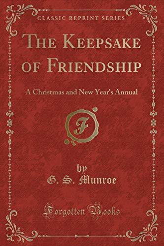 Imagen de archivo de The Keepsake of Friendship: A Christmas and New Year's Annual (Classic Reprint) a la venta por medimops