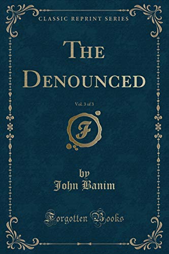 9781333500511: The Denounced, Vol. 3 of 3 (Classic Reprint)