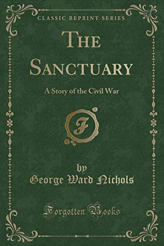 Stock image for The Sanctuary A Story of the Civil War Classic Reprint for sale by PBShop.store US