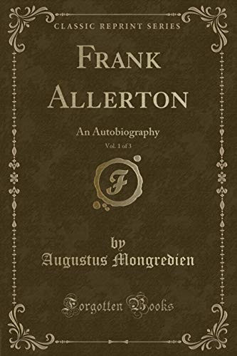 Imagen de archivo de Frank Allerton, Vol 1 of 3 An Autobiography Classic Reprint a la venta por PBShop.store US