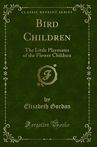 9781333505462: Bird Children: The Little Playmates of the Flower Children (Classic Reprint)