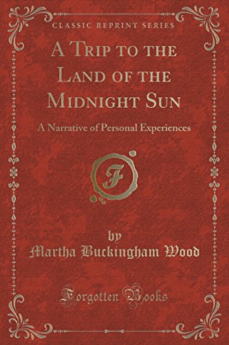 Imagen de archivo de A Trip to the Land of the Midnight Sun A Narrative of Personal Experiences Classic Reprint a la venta por PBShop.store US