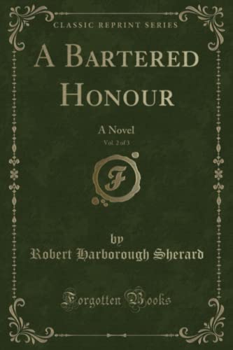 Stock image for A Bartered Honour, Vol 2 of 3 A Novel Classic Reprint for sale by PBShop.store US