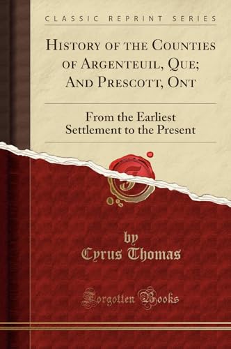 9781333507510: History of the Counties of Argenteuil, Que; And Prescott, Ont: From the Earliest Settlement to the Present (Classic Reprint)