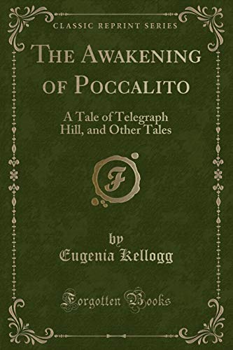 Stock image for The Awakening of Poccalito A Tale of Telegraph Hill, and Other Tales Classic Reprint for sale by PBShop.store US
