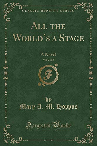 Imagen de archivo de All the World's a Stage, Vol 2 of 3 A Novel Classic Reprint a la venta por PBShop.store US