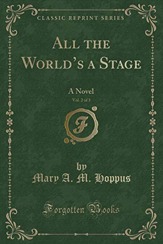 Stock image for All the World's a Stage, Vol 2 of 3 A Novel Classic Reprint for sale by PBShop.store US