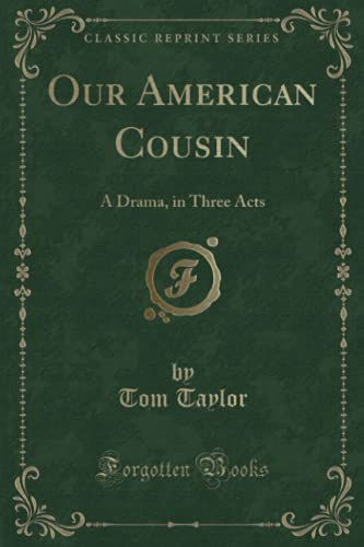 Stock image for Our American Cousin A Drama, in Three Acts Classic Reprint for sale by PBShop.store US