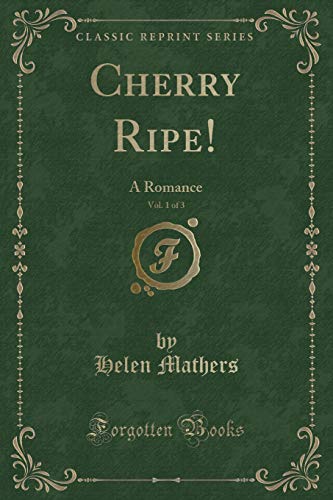 Imagen de archivo de Cherry Ripe, Vol 1 of 3 A Romance Classic Reprint a la venta por PBShop.store US