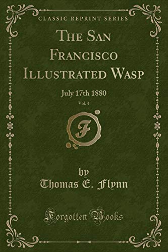 Beispielbild fr The San Francisco Illustrated Wasp, Vol. 4: July 17th 1880 (Classic Reprint) zum Verkauf von Reuseabook