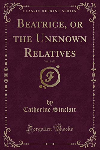 Stock image for Beatrice, or the Unknown Relatives, Vol 2 of 3 Classic Reprint for sale by PBShop.store US