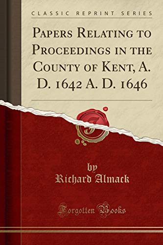 Imagen de archivo de Papers Relating to Proceedings in the County of Kent, A D 1642 A D 1646 Classic Reprint a la venta por PBShop.store US