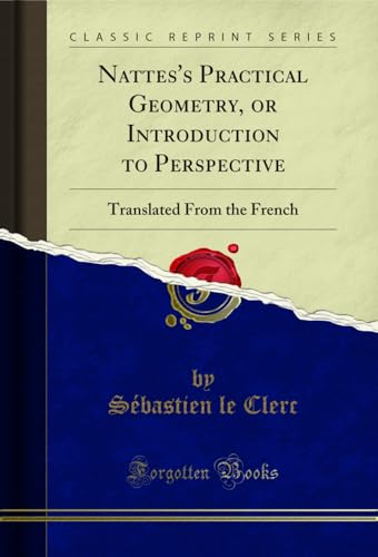 Imagen de archivo de Nattes's Practical Geometry, or Introduction to Perspective Translated From the French Classic Reprint a la venta por PBShop.store US