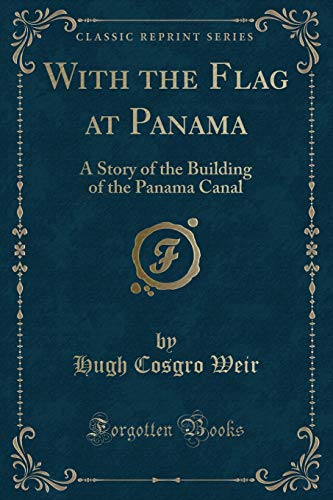 Beispielbild fr With the Flag at Panama A Story of the Building of the Panama Canal Classic Reprint zum Verkauf von PBShop.store US