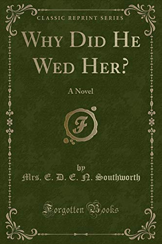 Stock image for Why Did He Wed Her A Novel Classic Reprint for sale by PBShop.store US