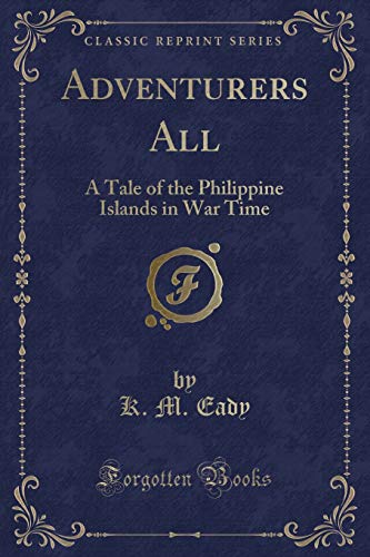 Imagen de archivo de Adventurers All A Tale of the Philippine Islands in War Time Classic Reprint a la venta por PBShop.store US