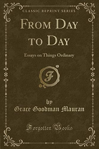 Stock image for From Day to Day Essays on Things Ordinary Classic Reprint for sale by PBShop.store US