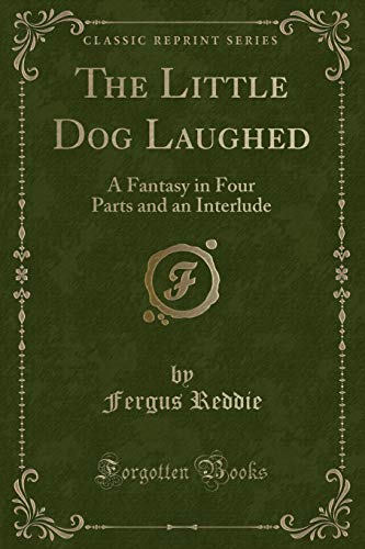 Stock image for The Little Dog Laughed A Fantasy in Four Parts and an Interlude Classic Reprint for sale by PBShop.store US