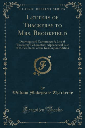 9781333537364: Letters of Thackeray to Mrs. Brookfield (Classic Reprint): Drawings and Caricatures; A List of Thackeray's Characters; Alphabetical List of the ... of the Kensington Edition (Classic Reprint)