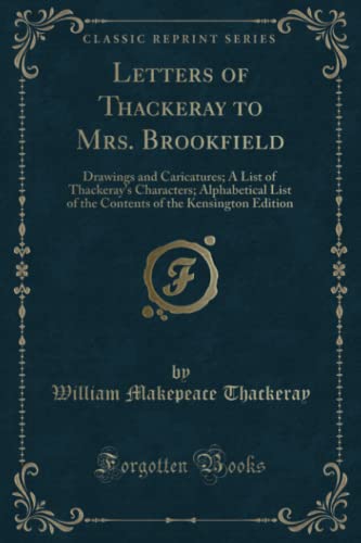 9781333537364: Letters of Thackeray to Mrs. Brookfield: Drawings and Caricatures; A List of Thackeray's Characters; Alphabetical List of the Contents of the Kensington Edition (Classic Reprint)