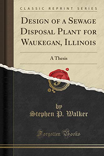 Imagen de archivo de Design of a Sewage Disposal Plant for Waukegan, Illinois A Thesis Classic Reprint a la venta por PBShop.store US