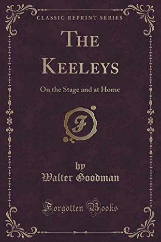 Imagen de archivo de The Keeleys On the Stage and at Home Classic Reprint a la venta por PBShop.store US