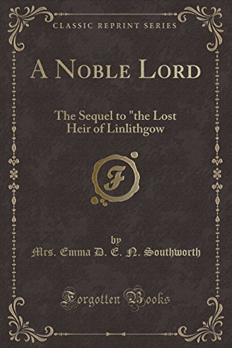 9781333543655: A Noble Lord: The Sequel to "the Lost Heir of Linlithgow (Classic Reprint)
