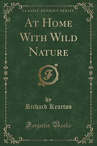 Imagen de archivo de At Home With Wild Nature Classic Reprint a la venta por PBShop.store US