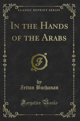 Beispielbild fr In the Hands of the Arabs Classic Reprint zum Verkauf von PBShop.store US