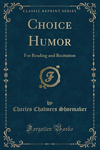 Imagen de archivo de Choice Humor For Reading and Recitation Classic Reprint a la venta por PBShop.store US