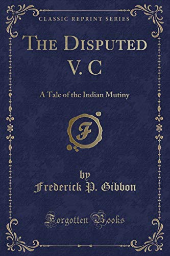 Stock image for The Disputed V C A Tale of the Indian Mutiny Classic Reprint for sale by PBShop.store US